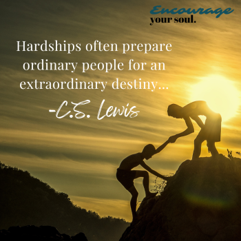 Hardships often prepare ordinary people for an extraordinary destiny